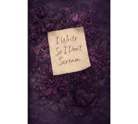 I Write So I Don’t Scream: A Pretty Outside, Petty Inside Journal