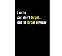 I write so I don't forget... but I'll forget anyway: Lined Notebook for Daily Writing - Great Gift for Friends & Family - 6x9 in