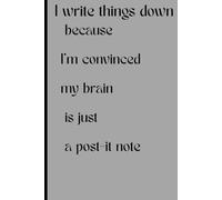 I write things down because I’m convinced my brain is just a post-it note: Funny Gift Knotebook journal for Friend and Family