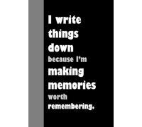 I write things down because I'm making memories worth remembering: A Funny Notebook Gift for Seniors | Gag gifts for women, men, friends, Journal & Notebook | The best gift idea | Senior gifts