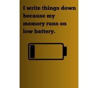 “I write things down because my memory runs on low battery.”: Funny Gift Notebook Journal for Friends and Family