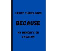 I write things down because my memory’s on vacation.: Funny Gift Notebook Journal for Friends and Family