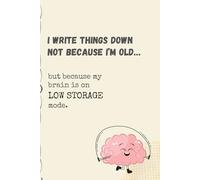 I write things down not because I’m old… but because my brain is on ‘low storage’ mode.: A Playful Notebook to Capture Life’s Forgetful Moments