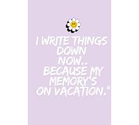 I write things down now because my memory's on vacation: Funny Gift Notebook Journal for Friends and Family