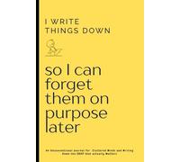 I write things down so I can forget them on purpose later: Write It Down 120 Blank Pages, Funny Gift Notebook & Journal, Gift For Women, Men, Seniors, ... The Best gift idea. New Job Gifts for Interns