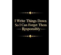 I Write Things Down So I Can Forget Them Responsibly: A Funny Journal for Notes, Lists, and Overthinking