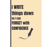 I write things down so I can forget with confidence.: Funny notebook journal for gifts to families and friends or for personal use.