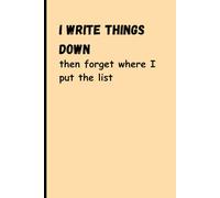 I write things down- then forget where I put the list: Funny Gift Notebook Journal for friends and family