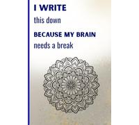I write this down because my brain needs a break: A notebook made for busy minds. Perfect for colleagues, friends, and family