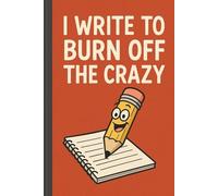 I Write To Burn Off The Crazy: Funny Sloth Journal Notebook Gift, Funny Workplace Gag Gift, Office Humor, Magic Notebook, Gift,Funny Gifts for Coworkers & Friends