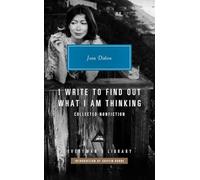 I Write to Find Out What I am Thinking: Collected Non Fiction (Everyman’s Library Contemporary Classics)