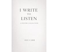 I WRITE TO LISTEN: A POETRY COLLECTION