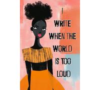 I Write When the World is Too Loud: Blank Lined Journal for Black Women and Teen Girls