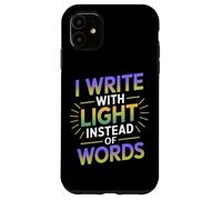 I Write with Light Instead of Words Carcasa para iPhone 11