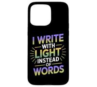 I Write with Light Instead of Words Carcasa para iPhone 15 Pro MAX