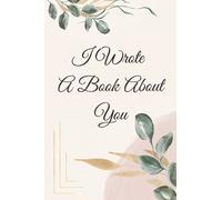 I Wrote A Book About You: A Beautiful Fill In The Blank Gift Book For Women, Moms and Daughters