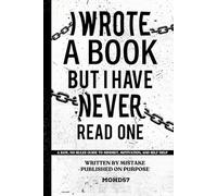 I Wrote a Book but I Have Never Read One: A Raw, No-Rules Guide to Mindset, Motivation, and Self-Help. Written by Mistake, Published on Purpose