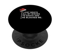 I Wrote All My Wishes To Santa and He Blocked Me PopSockets PopGrip Adhesivo