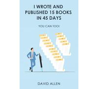 I Wrote and Published 15 Books in 45 Days: You can too!