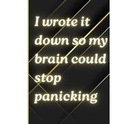I wrote it down so my brain could stop panicking: Fun Gift Notebook Journal for Friends and Family