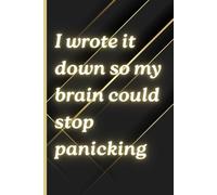 I wrote it down so my brain could stop panicking: Fun Gift Notebook Journal for Friends and Family