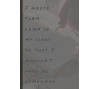 I Wrote Them Down in My Diary So That I Wouldn't Have to Remember: Capture Ideas, Preserve Memories, Clear Your Mind | A Journal for Reflection, ... Gift Notebook Journal for Friends and Family
