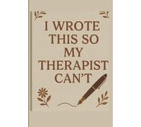 I Wrote This So My Therapist Can’t: Simple daily prompts - your journal companion