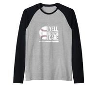 I Yell Because I Care Camiseta Manga Raglan