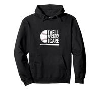 I Yell Because I Care Sudadera con Capucha