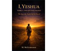 I, Yeshua | The One Who Walked: The Years the world did not record: 17 (Beyond His Story We Stand)