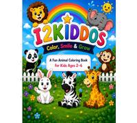 I2KIDDOS: Color, Smile & Grow: A Fun Animal Coloring Book for Kids Ages 2-6