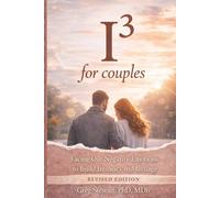 I3 for Couples - REVISED: Facing Our Negative Emotions to Build Intimacy in Marriage: 2 (I3: Information, Interpretation, Intensity)