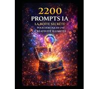 IA 2200 Prompts IA: La bibliothèque ultime de prompts professionnels pour business, marketing, création de contenu et automatisation La méthode PRO du Prompt Engineering (LIVRE IA EN FRANCAIS)