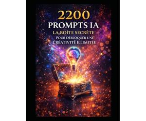 IA 2200 Prompts IA: La bibliothèque ultime de prompts professionnels pour business, marketing, création de contenu et automatisation La méthode PRO du Prompt Engineering (LIVRE IA EN FRANCAIS)