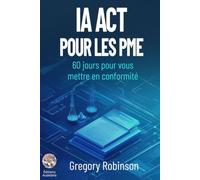 IA Act pour les PME: Conformité IA Act : le guide terrain du dirigeant (Collection IA en Entreprise)