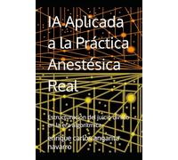 IA Aplicada a la Práctica Anestésica Real: Estructuración del juicio clínico en la era algorítmica