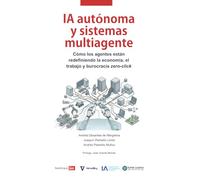 IA autónoma y sistemas multiagente: Cómo los agentes redefinen la economía, el trabajo y burocracia zero-click