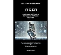 IA & CA : Intelligence Artificielle et Conscience Artificielle Pour tous: Aux sources de l'intelligence et de la conscience