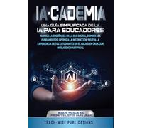 IA-CADEMIA: UNA GUÍA SIMPLIFICADA DE LA IA PARA EDUCADORES