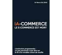 IA-commerce : Le e-commerce est mort: L’extinction programmée - Ce que personne n’ose dire sur la fin d’un modèle à bout de souffle