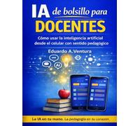 IA de bolsillo para DOCENTES: Guía práctica para usar la inteligencia artificial desde el teléfono móvil (Competencias Digitales)