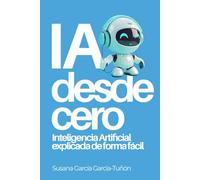 IA desde cero: Inteligencia Artificial explicada de forma fácil: 1