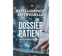 IA & Dossier Patient: Gestion Intelligente et Sécurisée