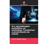 IA e aprendizagem automática no marketing: Transformar o envolvimento do cliente