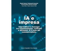 IA e impresa: Imprenditori e manager tra organizzazione, controllo e decisioni. E il ruolo del commercialista.