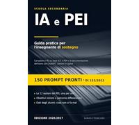 IA e PEI: Guida pratica per l'insegnante di sostegno della scuola secondaria - Compilare il PEI su base ICF, il PDP e la documentazione dell'anno con ChatGPT, Gemini e Copilot