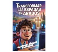 IA-EDUCACIÓN-FE TRASFORMAR LAS ESPADAS EN ARADOS: IA BÁSICA PARA PROFESORES DE RELIGIÓN (LOMLOE ED.)