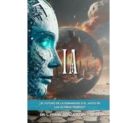 IA: ¿EL FUTURO DE LA HUMANIDAD O EL JUICIO DE LOS ULTIMOS TIEMPOS?