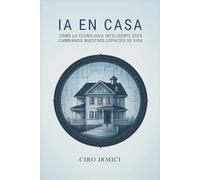 IA en casa: Cómo la tecnología inteligente está cambiando nuestros espacios de vida