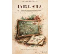 IA en el Aula: Diseño de Clases, Evaluación y Prompts: Situaciones de aprendizaje, rúbricas y 200+ prompts por asignatura
